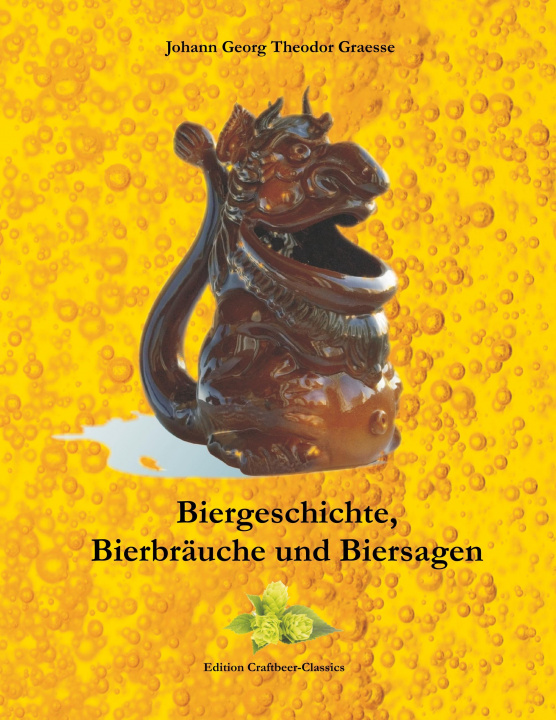 Könyv Biergeschichte, Bierbräuche und Biersagen Johann Georg Theodor Graesse