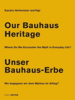 Kniha Unser Bauhaus-Erbe / Our Bauhaus Heritage Sandra Hofmeister