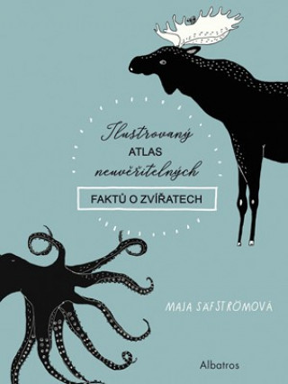 Carte Ilustrovaný atlas neuvěřitelných faktů o zvířatech Maja Säfströmová