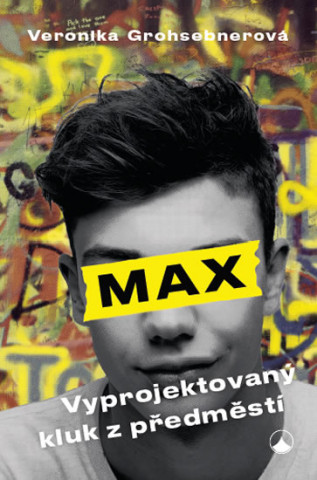 Kniha Max, vyprojektovaný kluk z předměstí Veronika Grohsebnerová