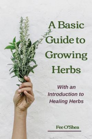 Buch Basic Guide To Growing Herbs Fee Mary O'Shea