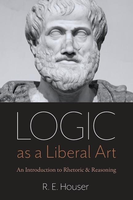 Kniha Logic as a Liberal Art R. E. Houser