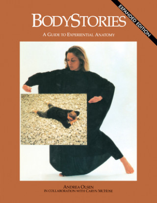 Könyv Bodystories: A Guide to Experiential Anatomy Andrea Olsen
