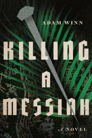 Kniha Killing a Messiah - A Novel Adam Winn