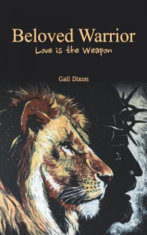 Kniha Beloved Warrior: Love is the weapon Gail Dixon