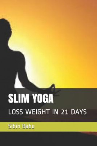 Könyv Slim Yoga: Loss Weight in 21 Days Sibin Babu
