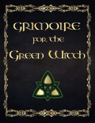 Könyv Grimoire for the Green Witch: (coloured Parchment Interior 4) the Complete Theurgy Book of Your Own Shadows, Spells, Potion, Charms and the History Esma Sallow