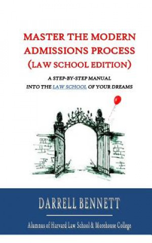 Kniha Master the Modern Admissions Process (Law School Edition): A Step-by-Step Manual into the Law School of Your Dreams Darrell Bennett