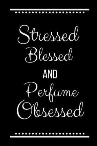 Livre Stressed Blessed Perfume Obsessed: Funny Slogan -120 Pages 6 X 9 Journals Cool Press