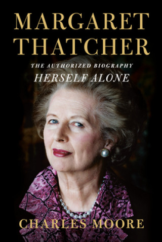 Książka Margaret Thatcher: Herself Alone: The Authorized Biography Charles Moore