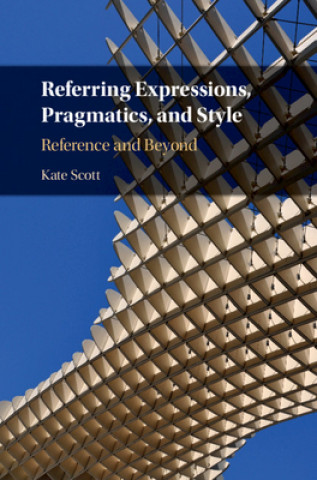 Książka Referring Expressions, Pragmatics, and Style Kate Scott