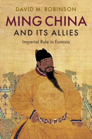 Könyv Ming China and its Allies David M. Robinson