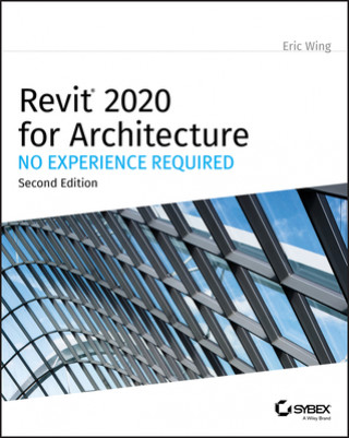 Knjiga Autodesk Revit 2020 for Architecture - No Experience Required Eric Wing