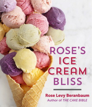 Kniha Rose's Ice Cream Bliss Rose Levy Beranbaum