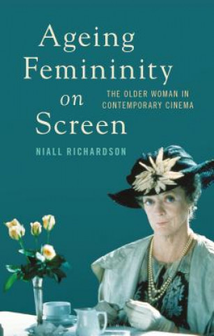 Carte Ageing Femininity on Screen Niall Richardson