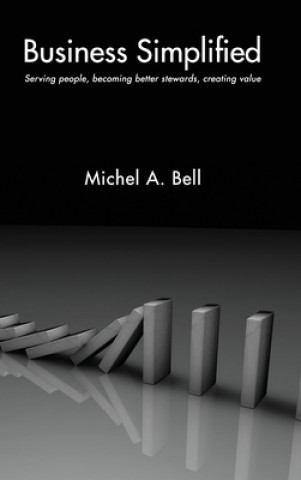 Knjiga Business Simplified: Serving people, becoming better stewards, creating value Michel A. F. C. C. a. Msc Bell