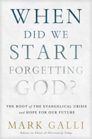 Könyv When Did We Start Forgetting God? Mark Galli