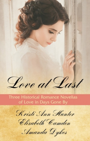 Kniha Love at Last: Three Historical Romance Novellas of Love in Days Gone by Kristi Ann Hunter