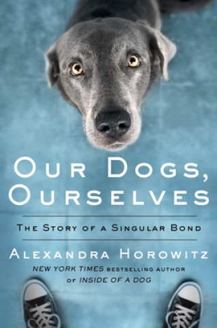 Книга Our Dogs, Ourselves: The Story of a Singular Bond Alexandra Horowitz