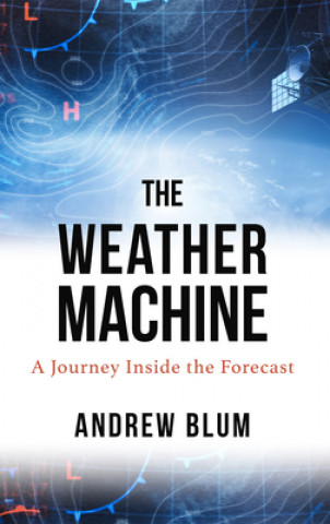 Livre The Weather Machine: A Journey Inside the Forecast Andrew Blum