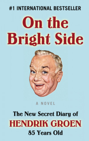 Carte On the Bright Side: The New Secret Diary of Hendrik Groen, 85 Years Old Hendrik Groen