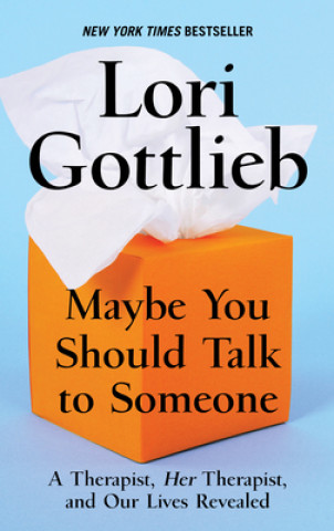 Kniha Maybe You Should Talk to Someone: A Therapist, Her Therapist, and Our Lives Revealed Lori Gottlieb