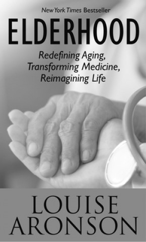 Kniha Elderhood: Redefining Aging, Transforming Medicine, Reimagining Life Twyla Tharp