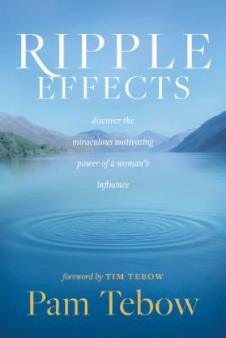 Książka Ripple Effects: Discover the Miraculous Motivating Power of a Woman's Influence Pam Tebow