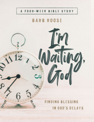 Carte I'm Waiting, God - Women's Bible Study Participant Workbook Barb Roose