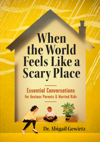 Książka When the World Feels Like a Scary Place: Essential Conversations for Anxious Parents and Worried Kids Abigail Gewirtz