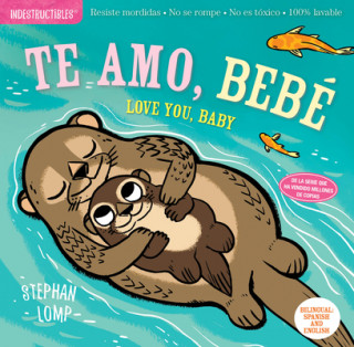Книга Indestructibles: Te Amo, Bebé / Love You, Baby: Chew Proof - Rip Proof - Nontoxic - 100% Washable (Book for Babies, Newborn Books, Safe to Chew) Amy Pixton