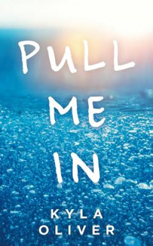 Knjiga Pull Me In Kyla Oliver