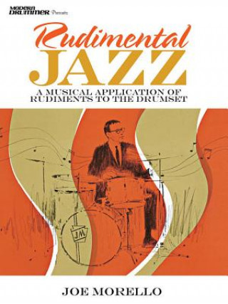 Carte Rudimental Jazz: A Musical Application of Rudiments to the Drumset Joe Morello