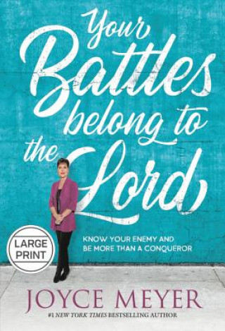 Könyv Your Battles Belong to the Lord: Know Your Enemy and Be More Than a Conqueror Joyce Meyer