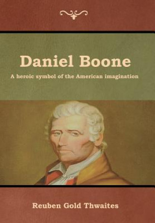 Knjiga Daniel Boone Reuben Gold Thwaites