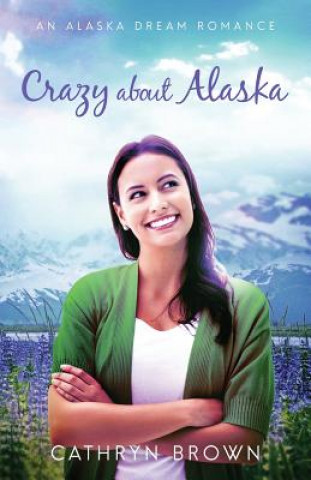 Книга Crazy About Alaska Cathryn Brown