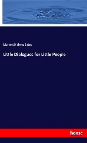 Kniha Little Dialogues for Little People Margret Holmes Bates