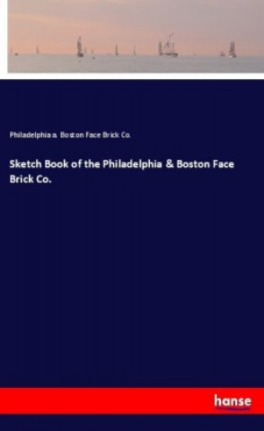 Książka Sketch Book of the Philadelphia & Boston Face Brick Co. Philadelphia a. Boston Face Brick Co.