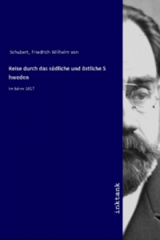 Könyv Reise durch das sudliche und ostliche Schweden Friedrich Wilhelm von Schubert