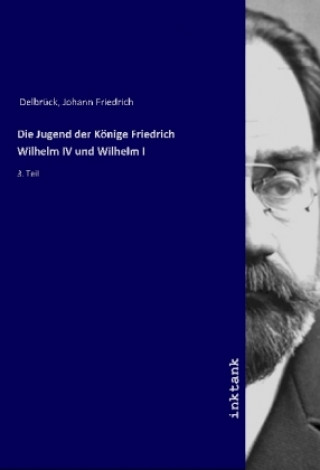 Carte Die Jugend der Konige Friedrich Wilhelm IV und Wilhelm I Johann Friedrich Delbrück
