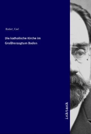 Buch Die katholische Kirche im Groherzogtum Baden Carl Bader