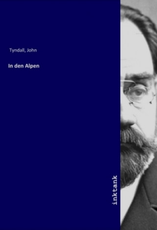 Könyv In den Alpen John Tyndall