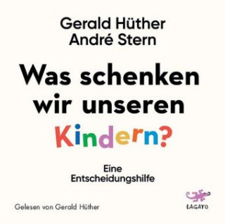 Audio Was schenken wir unseren Kindern? Gerald Hüther