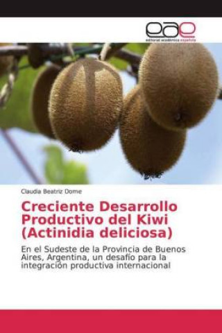 Книга Creciente Desarrollo Productivo del Kiwi (Actinidia deliciosa) Claudia Beatriz Dome