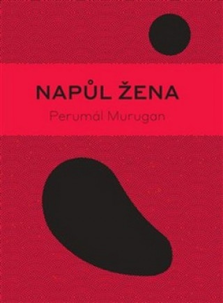 Könyv Napůl žena Perumál Murugan