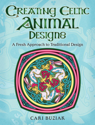 Könyv Creating Celtic Animal Designs Cari Buziak