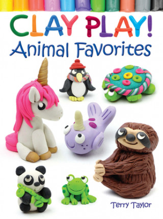 Kniha Clay Play! Animal Favorites Terry Taylor