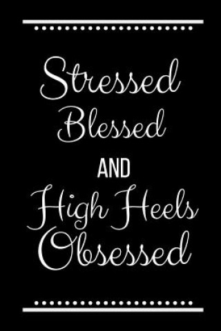 Kniha Stressed Blessed High Heels Obsessed: Funny Slogan -120 Pages 6 X 9 Journals Cool Press