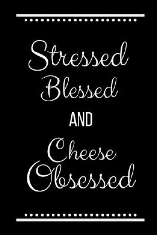 Kniha Stressed Blessed Cheese Obsessed: Funny Slogan -120 Pages 6 X 9 Journals Cool Press