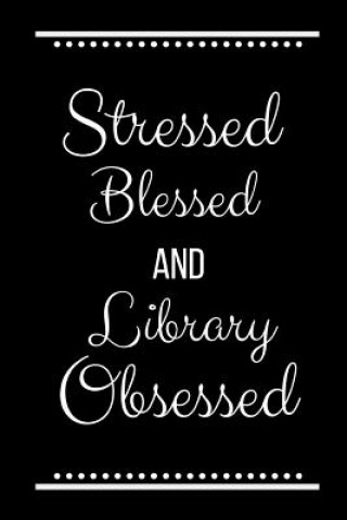 Книга Stressed Blessed Library Obsessed: Funny Slogan -120 Pages 6 X 9 Journals Cool Press